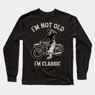 I'M NOT OLD I'M CLASSIC Long Sleeve T-Shirt